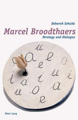 Marcel Broodthaers: Strategy and Dialogue by Schultz, Deborah