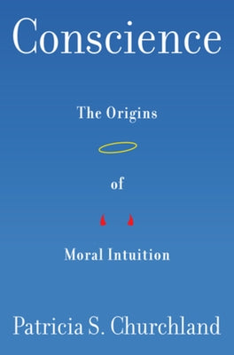 Conscience: The Origins of Moral Intuition by Churchland, Patricia