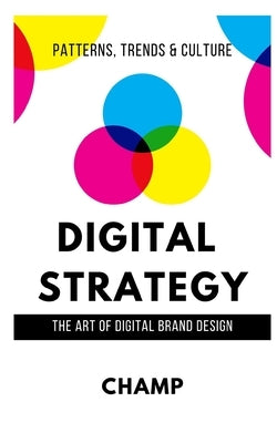 Digital Strategy: The Art of Digital Brand Design by Muthle, Champion