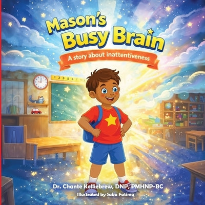 Mason's Busy Brain: A story about inattentiveness by Fatima, Saba