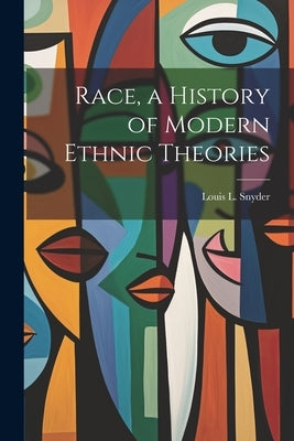 Race, a History of Modern Ethnic Theories by Snyder, Louis L. (Louis Leo) 1907-1993