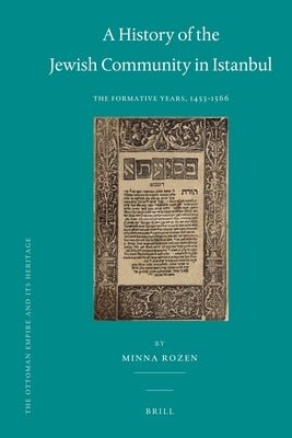 A History of the Jewish Community in Istanbul: The Formative Years, 1453-1566 by Rozen, Minna
