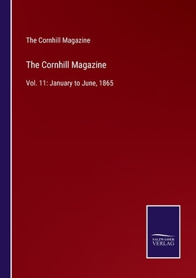 The Cornhill Magazine: Vol. 11: January to June, 1865 by The Cornhill Magazine