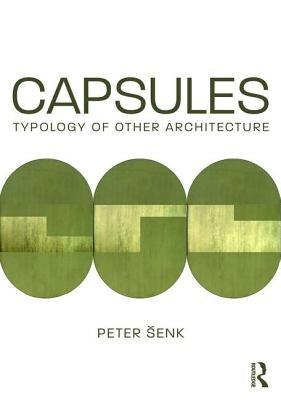 Capsules: Typology of Other Architecture by Senk, Peter