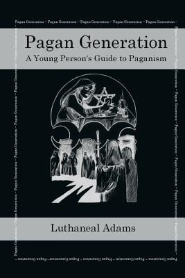 Pagan Generation: A Young Persons Guide to Paganism by Smith, Laura
