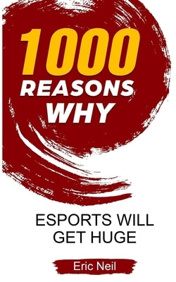 1000 Reasons why eSports will get huge by Neil, Eric