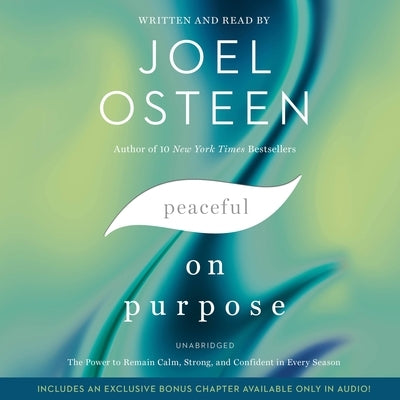 Peaceful on Purpose: The Power to Remain Calm, Strong, and Confident in Every Season by Osteen, Joel