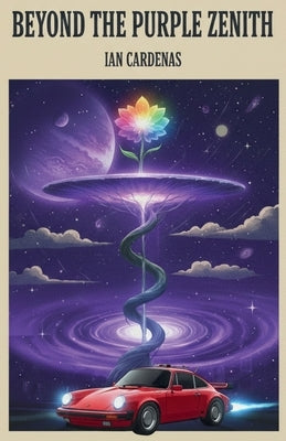 Beyond the Purple Zenith: A Visionary Journey of Spiritual Awakening, Cosmic Mystery, and the Unseen Realm: Exploring Metaphysics, Recovery, and the I by Cardenas, Ian