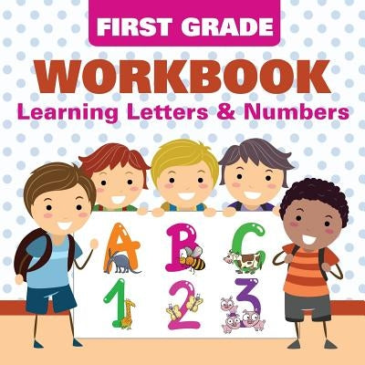 First Grade Workbook: Learning Letters & Numbers by Baby Professor