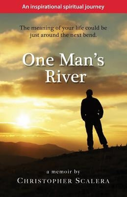One Man's River: an inspirational spiritual journey by Scalera, Christopher
