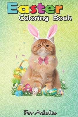 Easter Coloring Book For Adults: Cute Cat Easter Day Bunny Eggs Costume Gift Womens Girls An Adult Easter Coloring Book For Teens & Adults - Great Gif by Jenny, Bookcreators