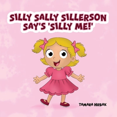 Silly Sally Sillerson Say's 'Silly Me!' by Hrbak, Tamara