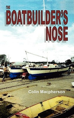 The Boatbuilder's Nose by Macpherson, Colin R.