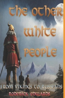 The Other White People: From Vikings to Russians by Edwards, Roderick