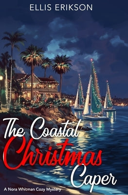 The Coastal Christmas Caper: A Nora Whitman Cozy Mystery by Erikson, Ellis