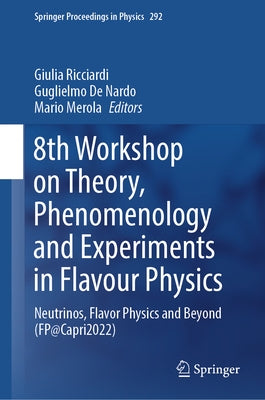 8th Workshop on Theory, Phenomenology and Experiments in Flavour Physics: Neutrinos, Flavor Physics and Beyond (Fp@capri2022) by Ricciardi, Giulia