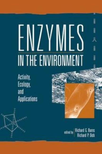 Enzymes in the Environment: Activity, Ecology, and Applications by Burns, Richard G.