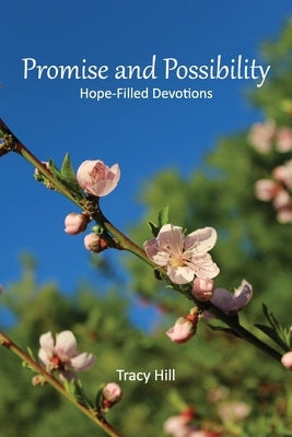 Promise and Possibility: Hope-Filled Devotions by Hill, Tracy