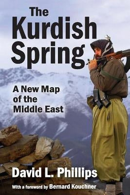 The Kurdish Spring: A New Map of the Middle East by Phillips, David L.