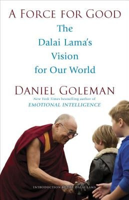 A Force for Good: The Dalai Lama's Vision for Our World by Goleman, Daniel