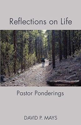 Reflections on Life: Pastor Ponderings by Mays, David P.
