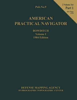 American Practical Navigator 1984 Ed. Vol 1 Part 1 by Bowditch, Nathanial