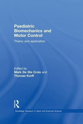 Paediatric Biomechanics and Motor Control: Theory and Application by de Ste Croix, Mark