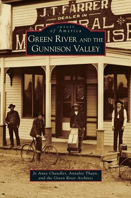 Green River and the Gunnison Valley by Chandler, Jo Anne