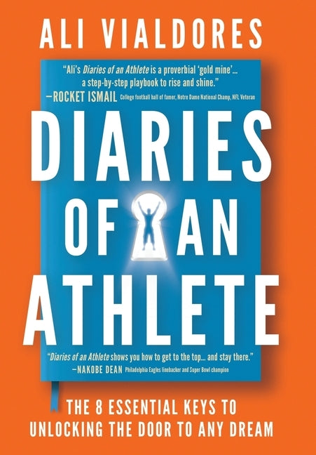 Diaries of an Athlete: The 8 Essential Keys to Unlocking the Door to Any Dream by Ali Vialdores