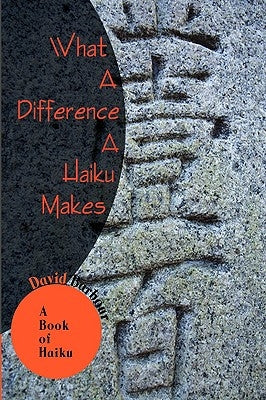What A Difference A Haiku Makes: A Book of Haiku by Barbour, David