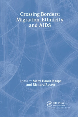 Crossing Borders: Migration, Ethnicity and AIDS by Haour-Knipe, Mary