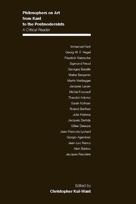 Philosophers on Art from Kant to the Postmodernists: A Critical Reader by Want, Christopher