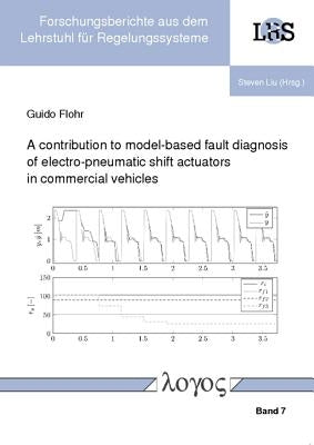 A Contribution to Model-Based Fault Diagnosis of Electro-Pneumatic Shift Actuators in Commercial Vehicles by Flohr, Guido