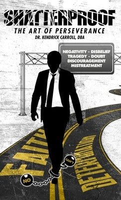 Shatterproof: The Art of Perseverance by Carroll, Kendrick R.