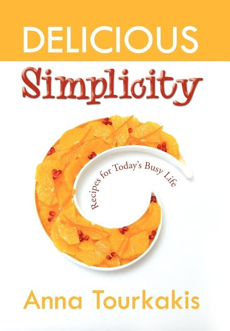 Delicious Simplicity by Tourkakis, Anna