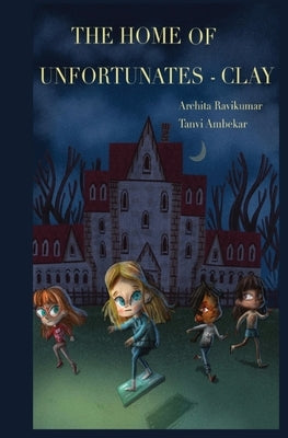 The Home of Unfortunates - Clay by Tanvi Ambekar, Archita Ravikumar &.