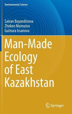 Man-Made Ecology of East Kazakhstan by Bayandinova, Sairan