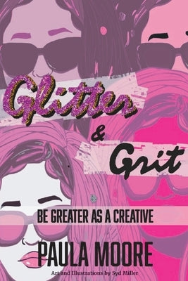 Glitter & Grit: Be Greater as a Creative by Miller, Syd