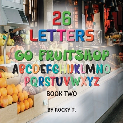 26 Letters: Go Fruitshop book 2 by Tropeano, Rocky