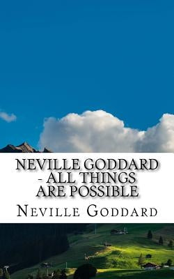 Neville Goddard - All Things Are Possible by Goddard, Neville