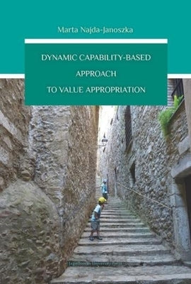 Dynamic Capability-Based Approach to Value Appropriation by Najda-Janoszka, Marta