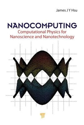 Nanocomputing: Computational Physics for Nanoscience and Nanotechnology by Hsu, Jang-Yu