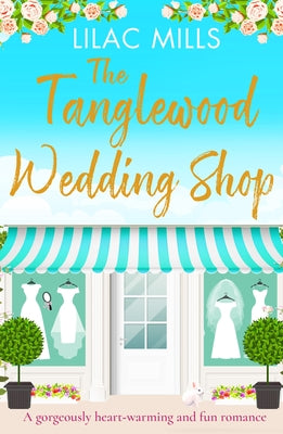 The Tanglewood Wedding Shop: A Gorgeously Heart-Warming and Fun Romance by Mills, Lilac