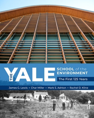 The Yale School of the Environment: The First 125 Years by Lewis, James G.