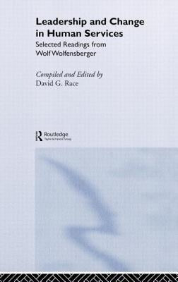 Leadership and Change in Human Services: Selected Readings from Wolf Wolfensberger by Race, David