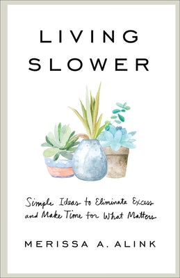 Living Slower by Alink, Merissa A.