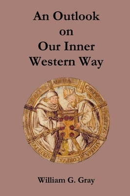 An Outlook on Our Inner Western Way by Gray, William G.