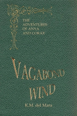 Vagabond Wind: The Adventures of Anya and Corax by Del Mara, K. M.