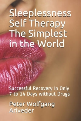 Sleeplessness Self Therapy The Simplest in the World: Successful Recovery In Only 7 to 14 Days without Drugs by Ariveder, Peter Wolfgang