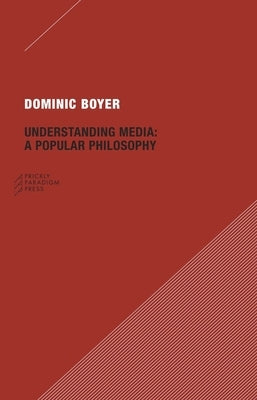 Understanding Media: A Popular Philosophy by Boyer, Dominic
